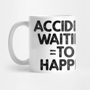 Accident Waiting To Happen Mug